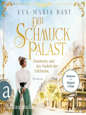 cover image of Der Schmuckpalast--Antoinette und das Funkeln der Edelsteine--Die Juwelier-Saga, Band 1 (Ungekürzt)
